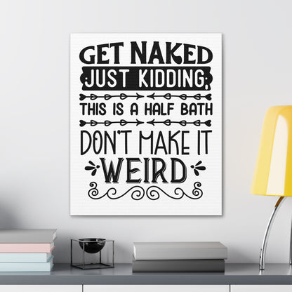 Get Naked Just Kidding This Is A Half Bath... Canvas Vertical Wraps w/o Frame