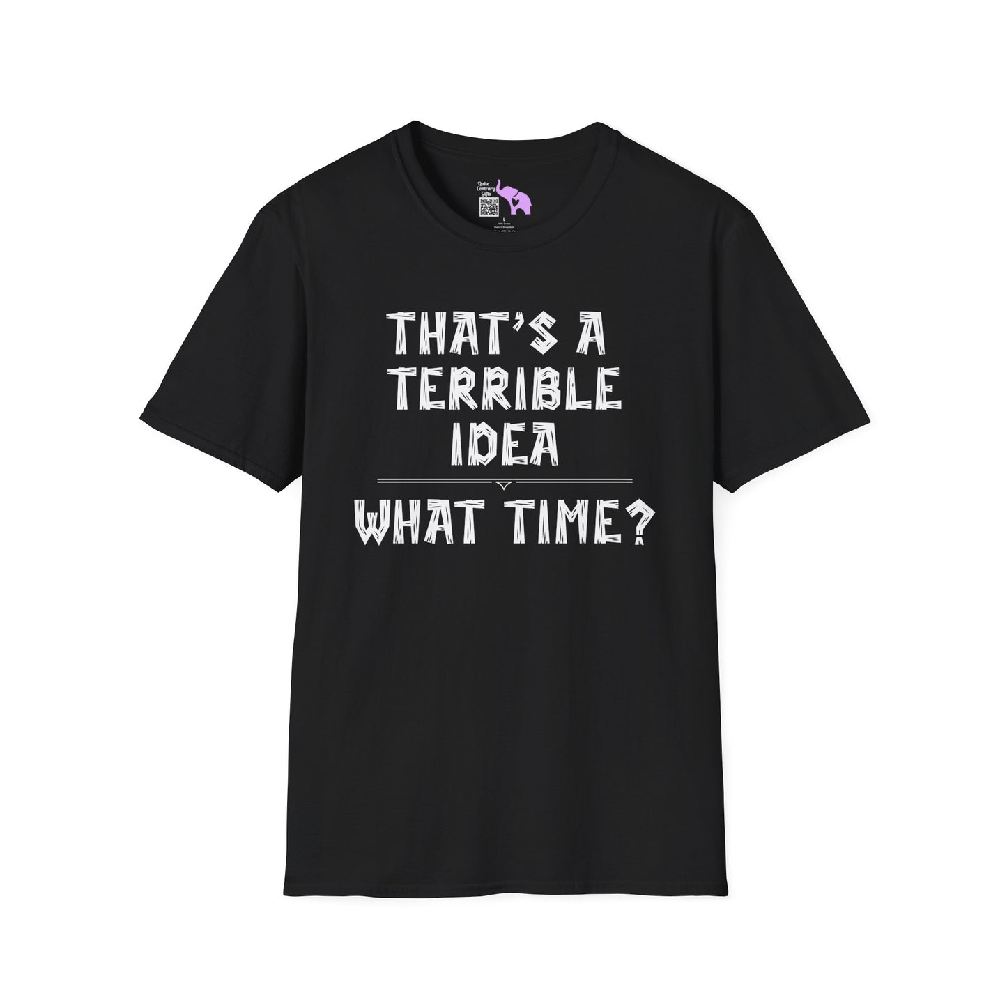 That's A Terrible Idea; What Time? Adult T-shirt