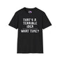 That's A Terrible Idea; What Time? Adult T-shirt