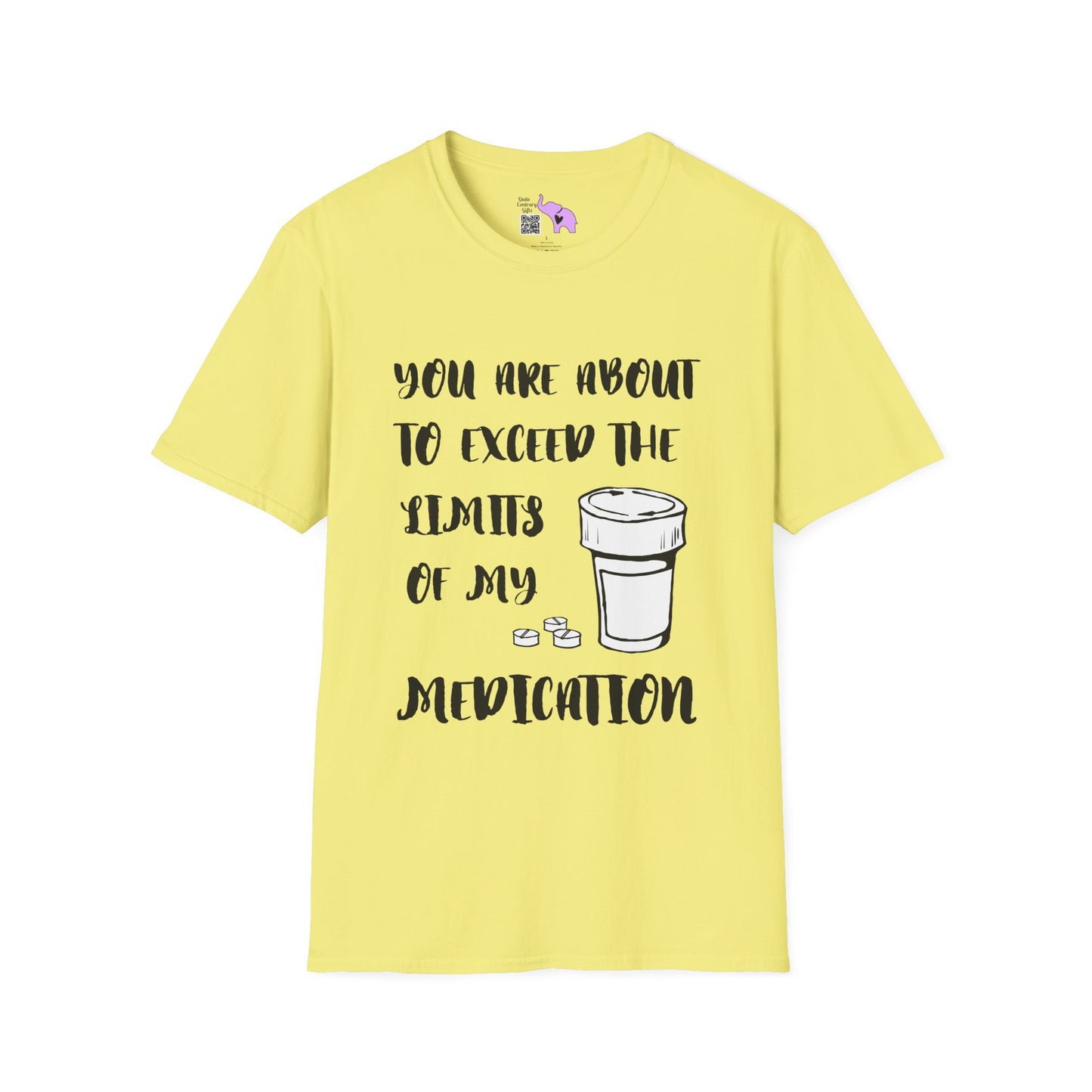 You Are About to Exceed the Limits of My Medication T-shirt