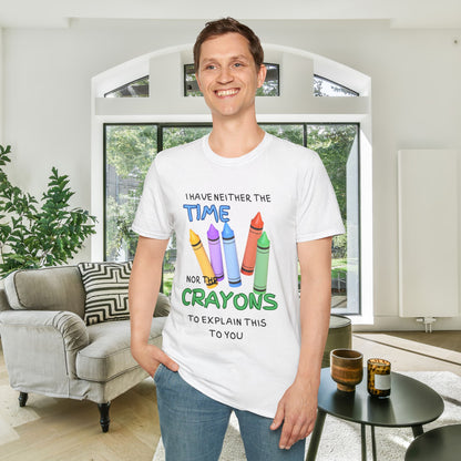 I Have Neither The Time Nor The Crayons To Explain This To You Adult T-shirt