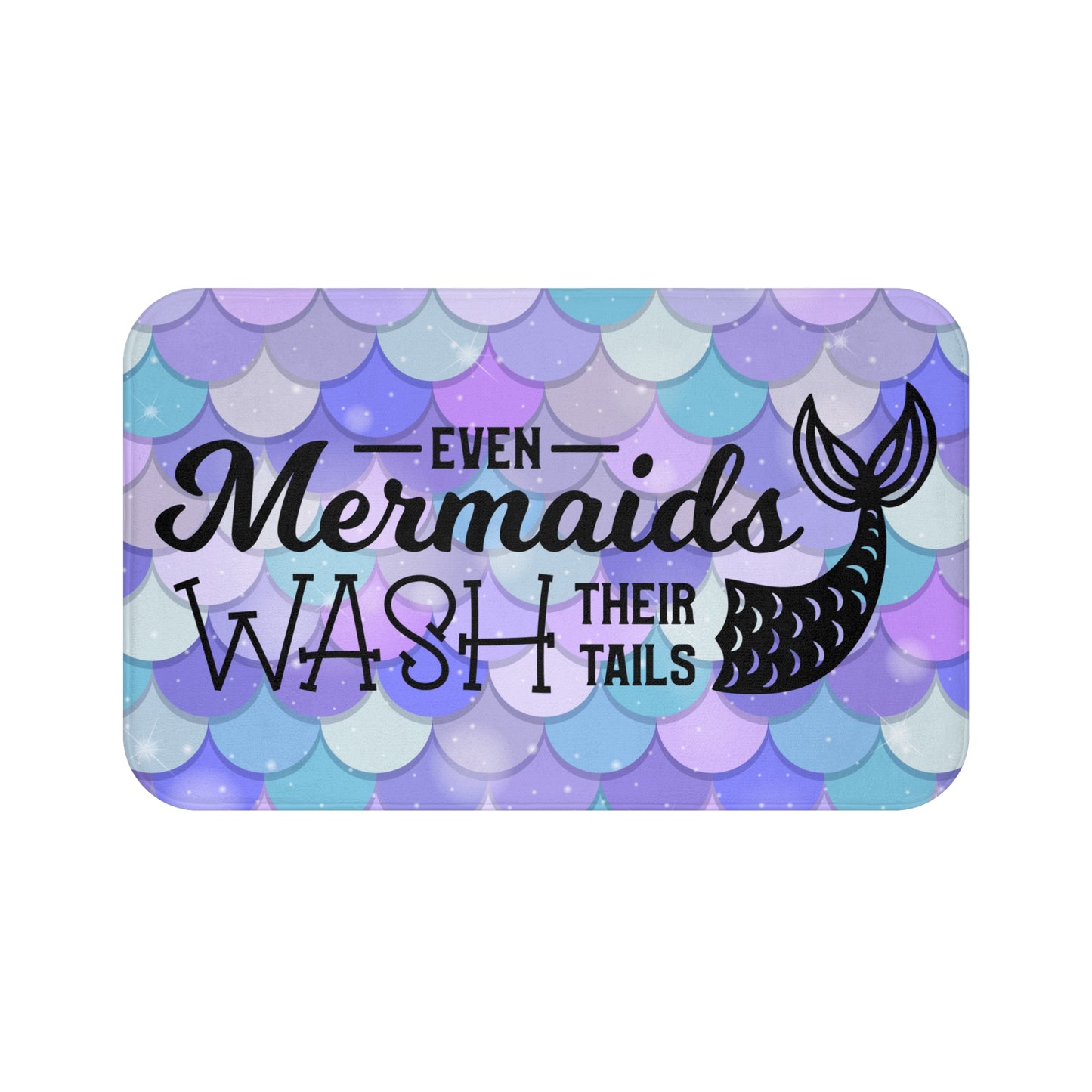 Even Mermaids Wash Their Tails Bath Mat