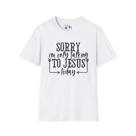 Sorry I'm Only Talking To Jesus Today Adult T-shirt
