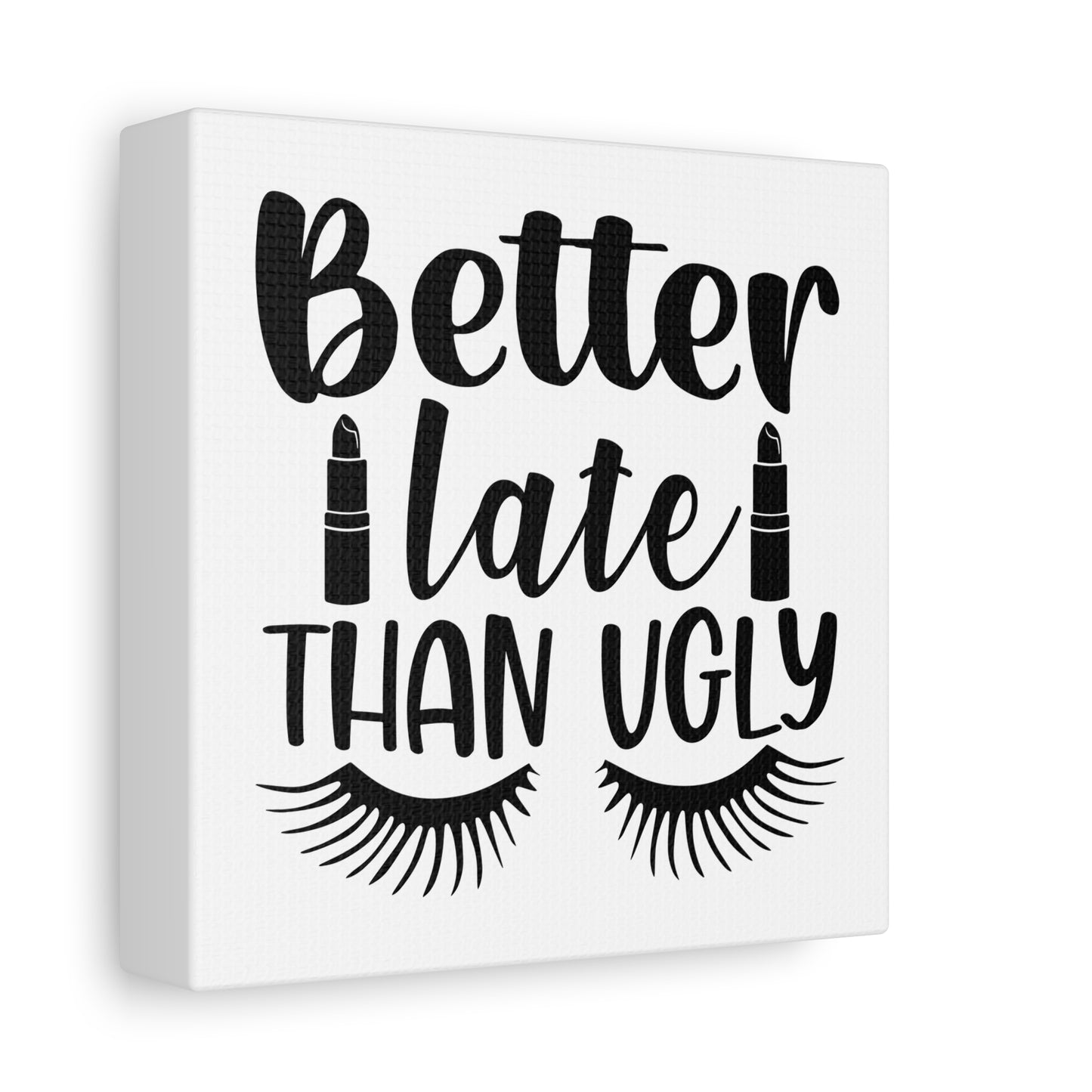 Better Late Than Ugly Canvas Art