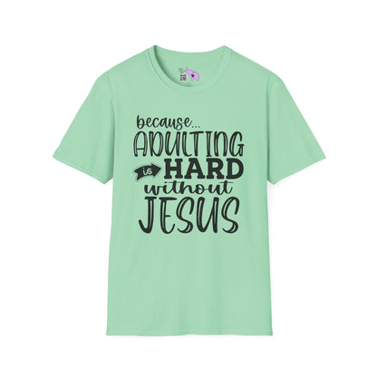 Because Adulting Is Hard Without Jesus Adult T-shirt