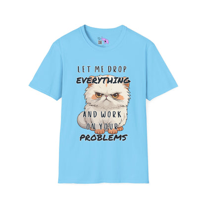 Let Me Drop Everything and Work on Your Problems T-shirt