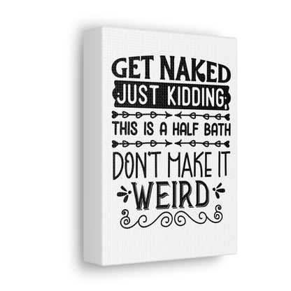 Get Naked Just Kidding This Is A Half Bath... Canvas Vertical Wraps w/o Frame