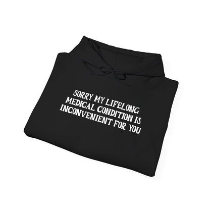 Sorry My Lifelong Medical Condition is Inconvenient for You Adult Heavy Blend™ Hoodie