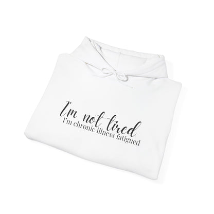 I'm Not Tired I'm Chronic Illness Fatiqued Heavy Blend™ Hooded Sweatshirt