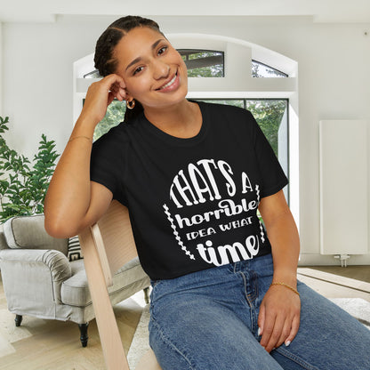 That's A Horrible Idea What Time Adult T-shirt