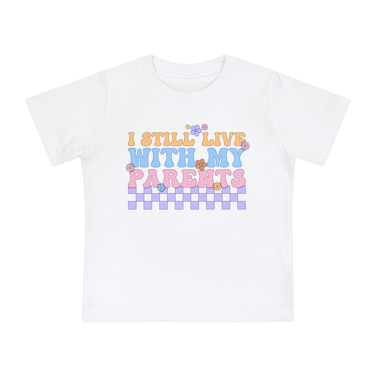 I Still Live With My Parents Infant T-Shirt