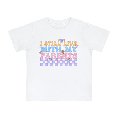 I Still Live With My Parents Infant T-Shirt