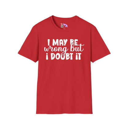 I May Be Wrong But I Doubt It Adult T-shirt