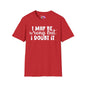 I May Be Wrong But I Doubt It Adult T-shirt