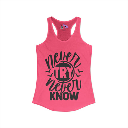 Never Try Never Know Women's Ideal Racerback Tank
