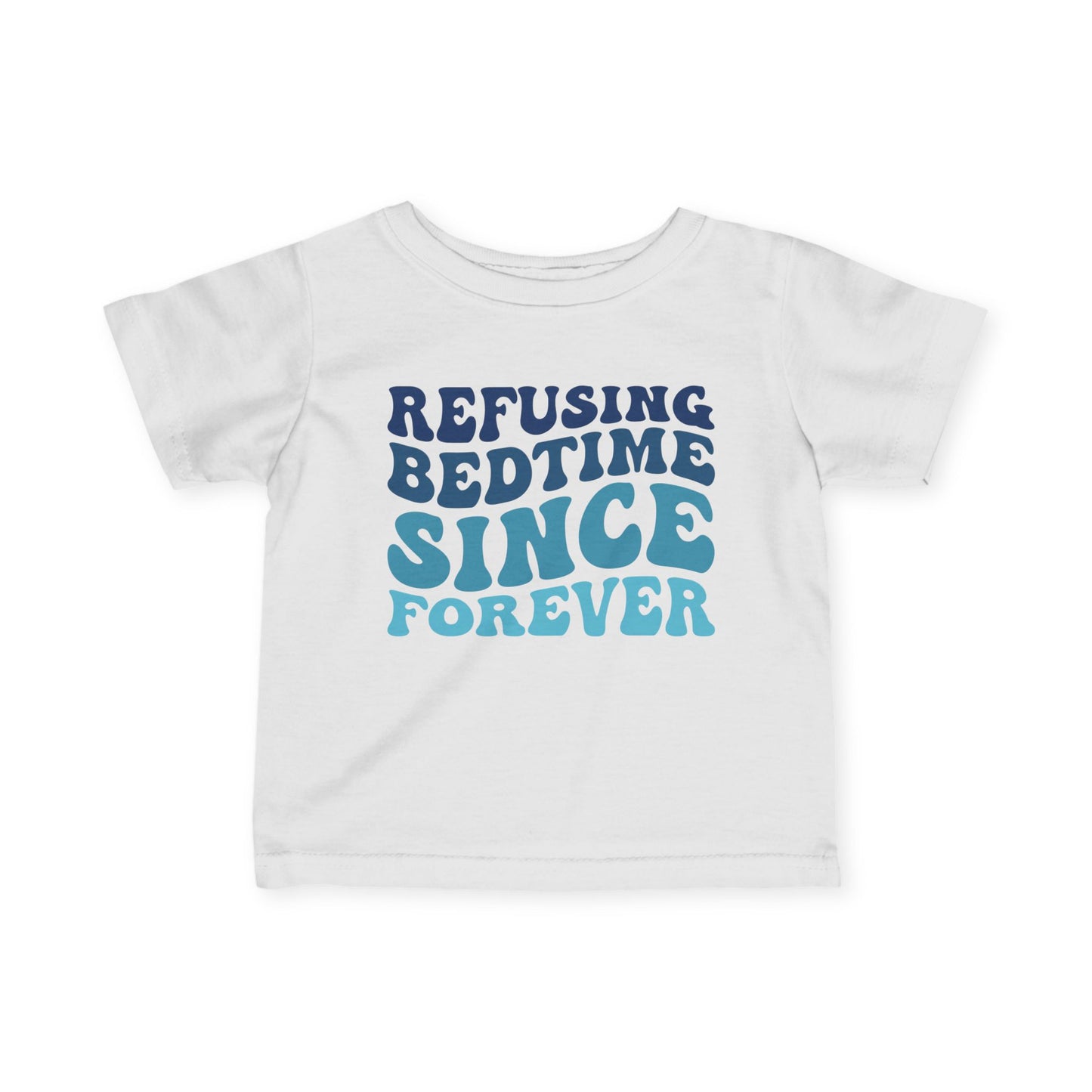 Refusing Bedtime Since Forever Infant Soft T-Shirt