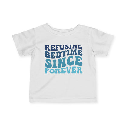 Refusing Bedtime Since Forever Infant Soft T-Shirt