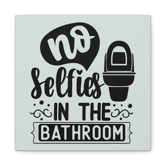 No Selfies In The Bathroom Canvas Square Wraps w/o Frame