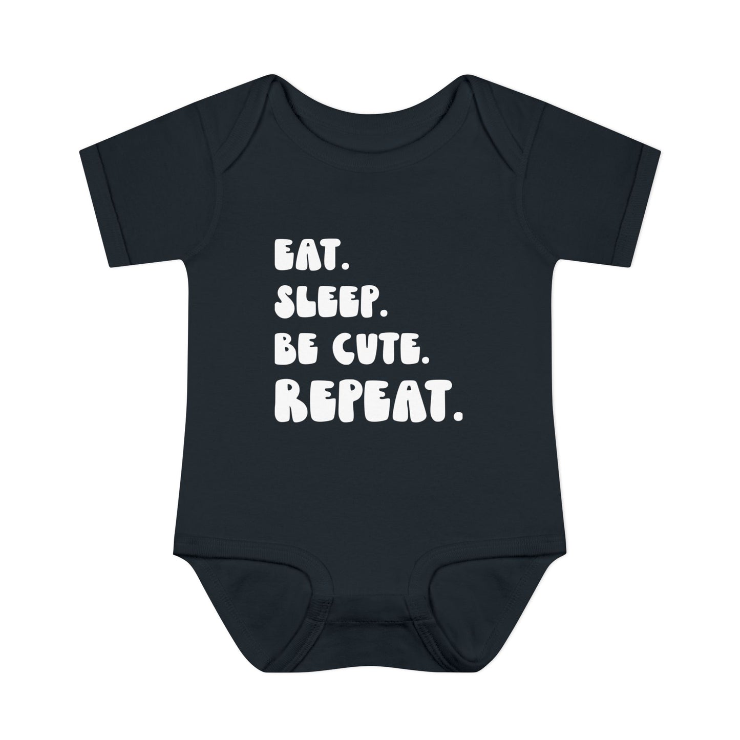 ""Eat Sleep Be Cute Repeat Infant Onesie