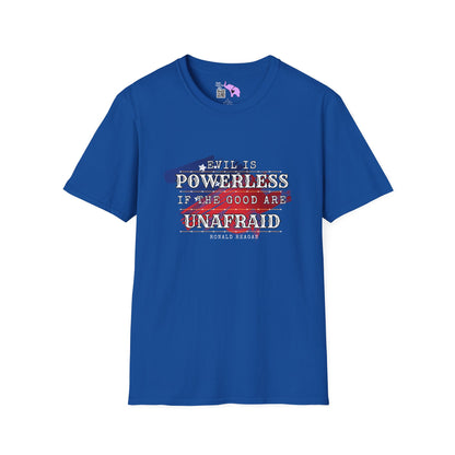 Evil is Powerless if the Good are Unafraid Adult T-shirt