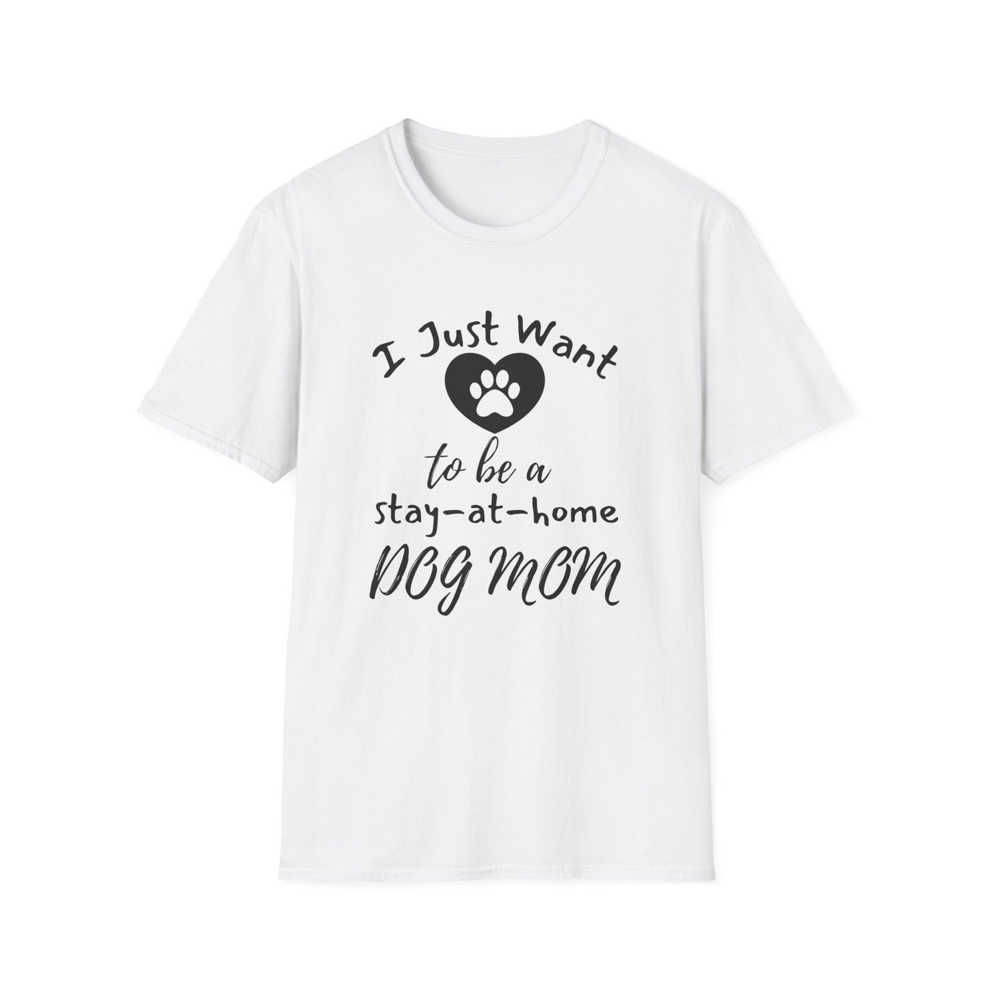 I Just Want To Be A Stay-At-Home Dog Mom T-shirt