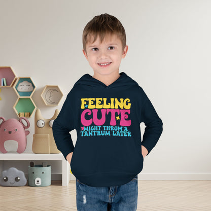 Feeling Cute Might Throw A Tantrum Later Toddler Hoodie