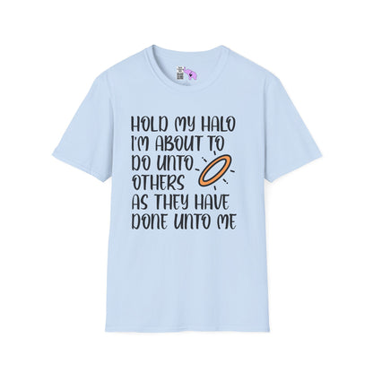""Hold My Halo I'm About To Do Unto Others... Adult T-shirt
