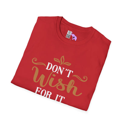 Don't Wish For It Work For It Adult T-shirt