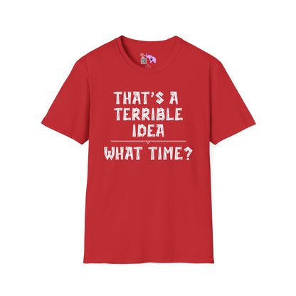That's A Terrible Idea; What Time? Adult T-shirt