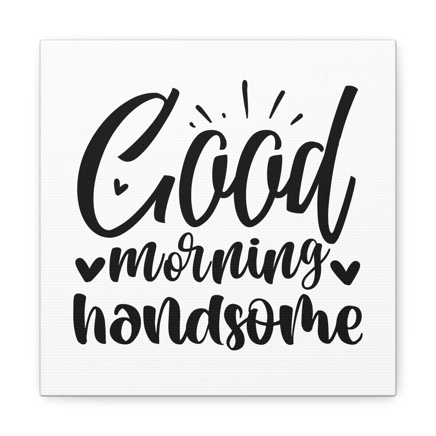 Good Morning Handsome Canvas Art