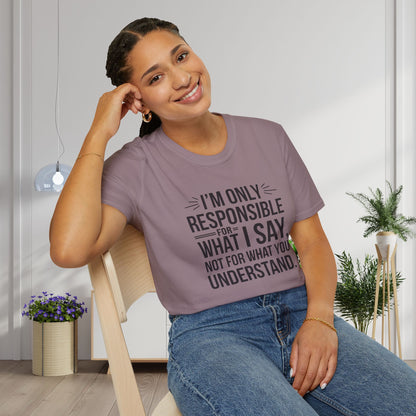 I'm Only Responsible For What I Say, Not For What You Understand Adult T-shirt
