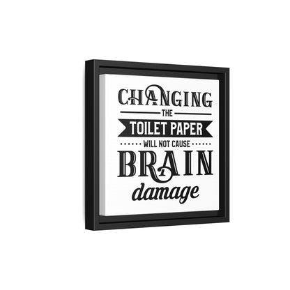 Changing The Toilet Paper Will Not Cause Brain Damage Framed Canvas Bathroom Art