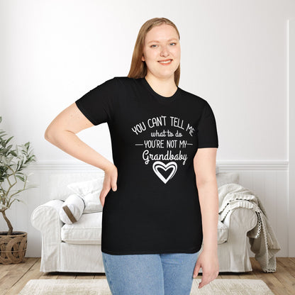 ""You Can't Tell Me What To Do You're Not My Grandbaby Adult T-shirt