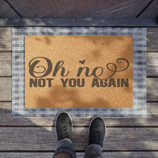 Oh No Not You Again Coconut Fiber Doormat