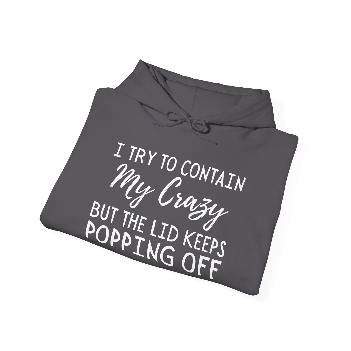 I Try to Contain My Crazy But The Lid Keeps Popping Off Heavy Blend™ Hooded Sweatshirt