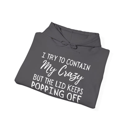 I Try to Contain My Crazy But The Lid Keeps Popping Off Heavy Blend™ Hooded Sweatshirt