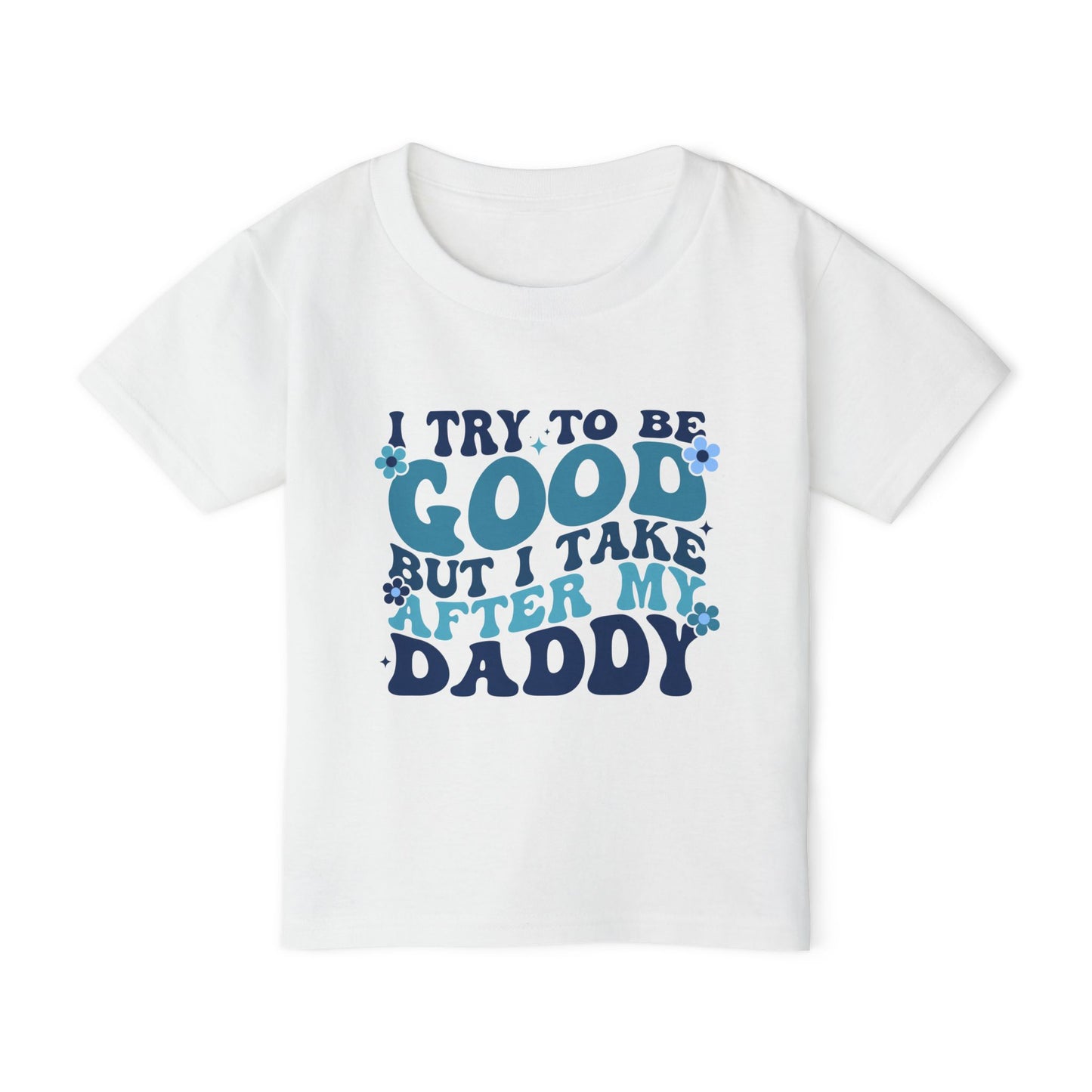 I Try To Be Good But I Take After My Daddy Heavy Cotton™ Toddler T-shirt