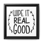 Wipe It Real Good Canvas Bathroom Art