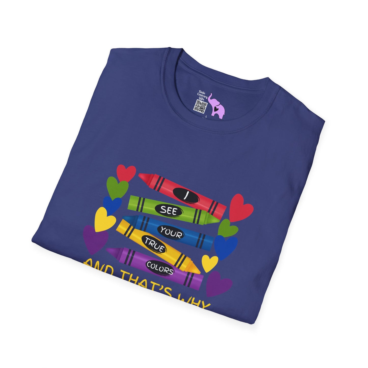 I See Your True Colors And That's Why I Love YouT-shirt