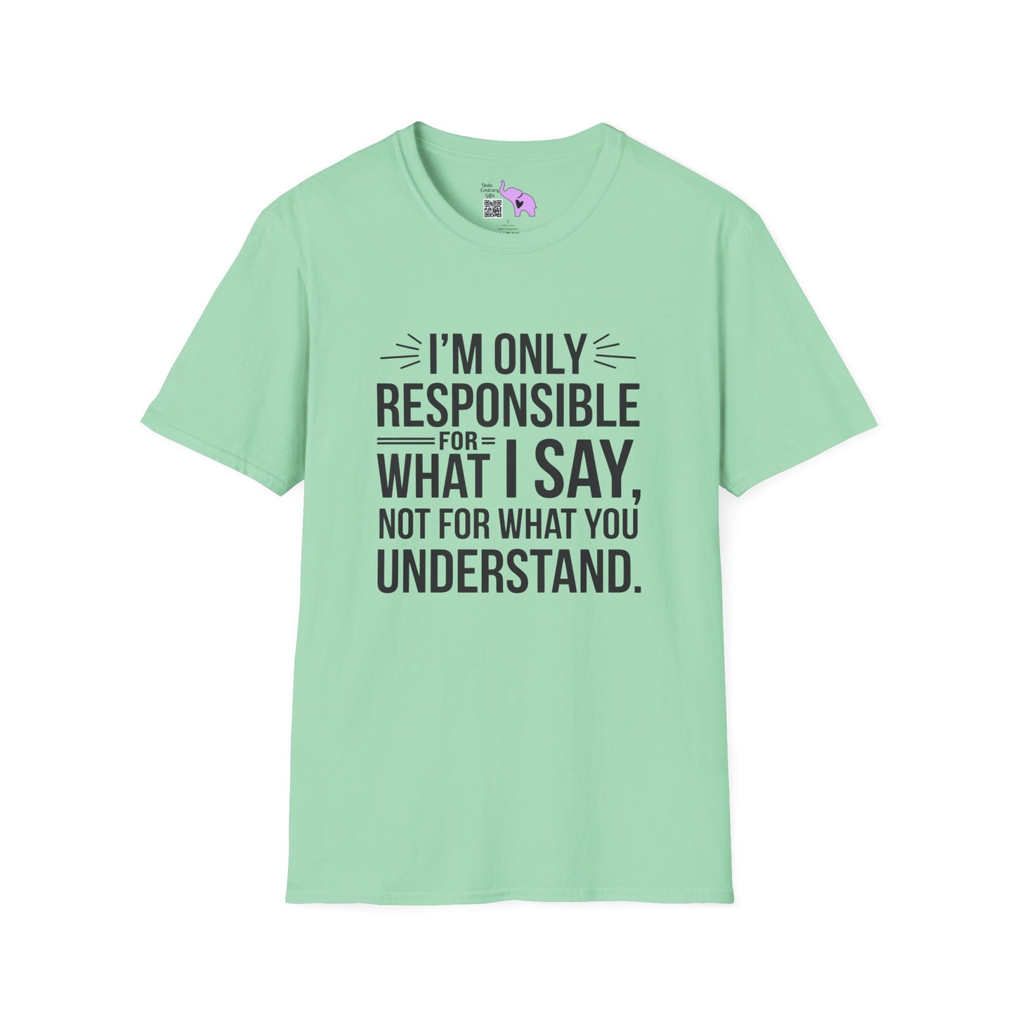 I'm Only Responsible For What I Say, Not For What You Understand Adult T-shirt
