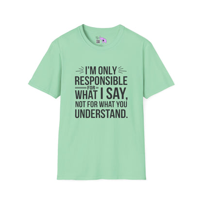 I'm Only Responsible For What I Say, Not For What You Understand Adult T-shirt