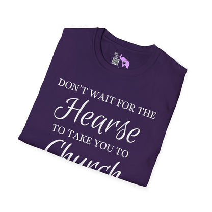 Don't Wait for the Hearse to Take You To Church Adult T-shirt