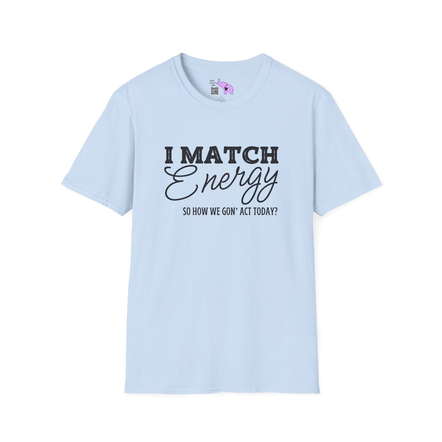 I Match Energy So How We Gon' Act Today? Adult T-shirt