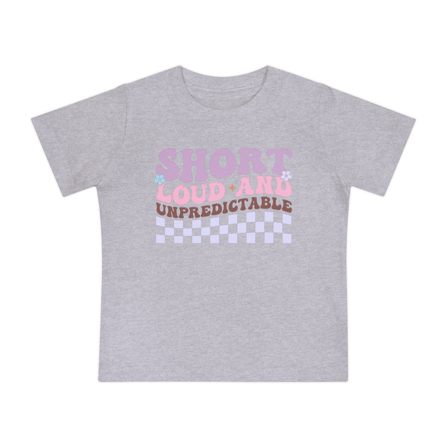 Short Loud and Unpredictable Infant T-Shirt