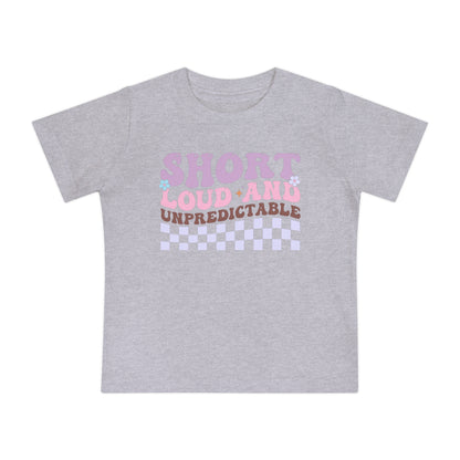 Short Loud and Unpredictable Infant T-Shirt