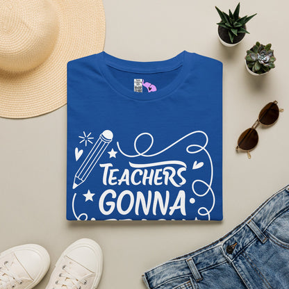 Teachers Gonna Teach Adult T-shirt