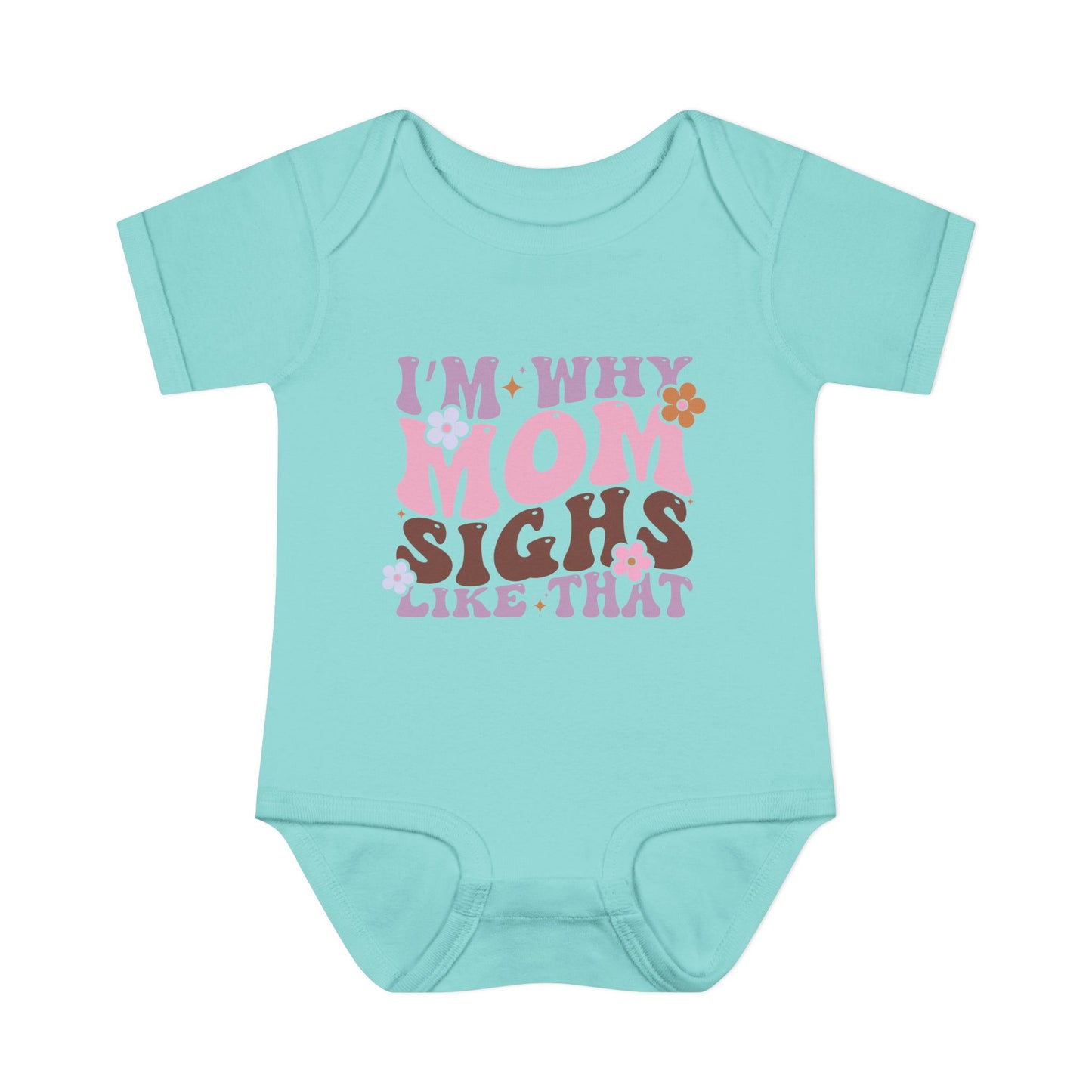 I'm Why Mom Sighs Like That Infant Baby Rib Bodysuit