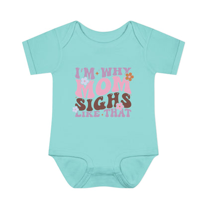 I'm Why Mom Sighs Like That Infant Baby Rib Bodysuit
