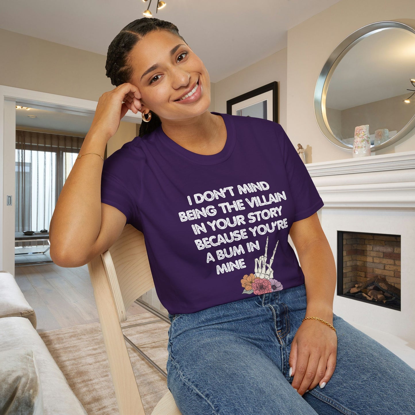 I Don't Mind Being The Villain In Your Story Because You're A Bum in Mine Adult T-shirt