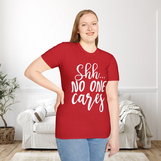 Shh No One Cares Adult T-shirt